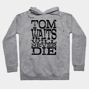Tom Waits Will Never Die(Black) Hoodie